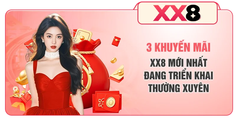 3 khuyến mãi XX8 mới nhất đang triển khai thường xuyên