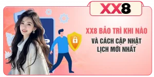 XX8 Bảo Trì Khi Nào Và Cách Cập Nhật Lịch Mới Nhất