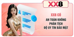 XX8 Có An Toàn Không - Phân Tích Độ Uy Tín, Bảo Mật