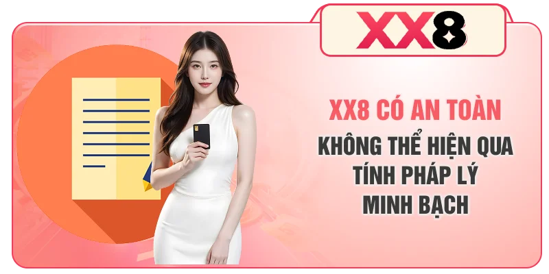 XX8 có an toàn không thể hiện qua tính pháp lý minh bạch