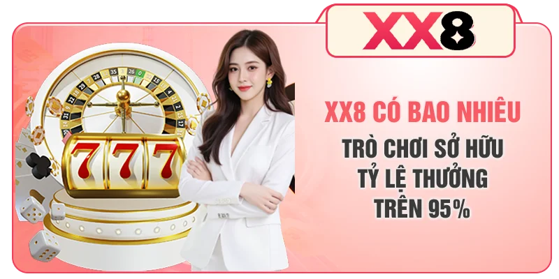 XX8 Có Bao Nhiêu Trò Chơi Sở Hữu Tỷ Lệ Thưởng Trên 95%