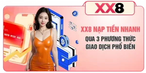 XX8 Nạp Tiền Nhanh Qua 3 Phương Thức Giao Dịch Phổ Biến