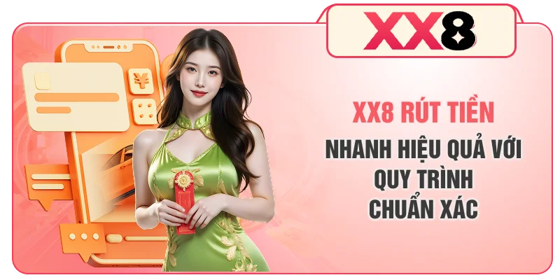 XX8 Rút Tiền Nhanh Hiệu Quả Với Quy Trình Chuẩn Xác
