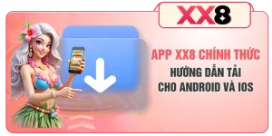 App XX8 Chính Thức - Hướng Dẫn Tải Cho Android Và iOS