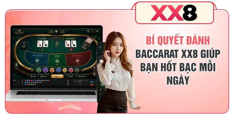 Bí Quyết Đánh Baccarat XX8 Giúp Bạn Hốt Bạc Mỗi Ngày