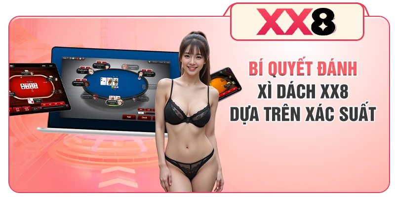 Bí quyết đánh Xì Dách XX8 dựa trên xác suất