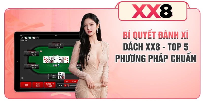 Bí Quyết Đánh Xì Dách XX8 - Top 5 Phương Pháp Chuẩn