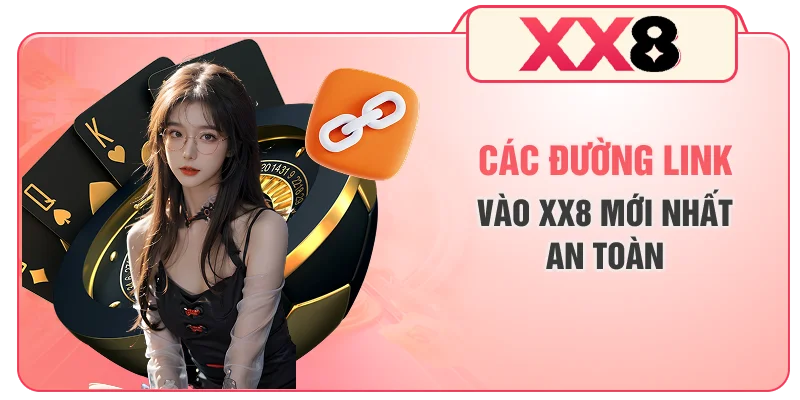 Các đường link vào XX8 mới nhất an toàn