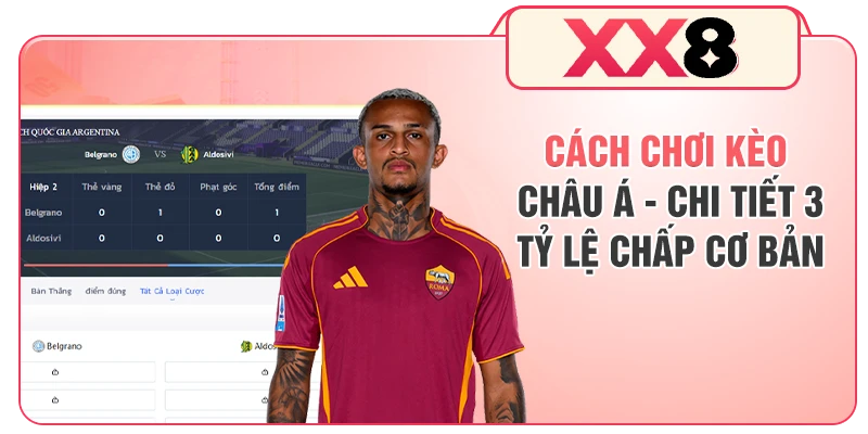 Cách Chơi Kèo Châu Á - Chi Tiết 3 Tỷ Lệ Chấp Cơ Bản