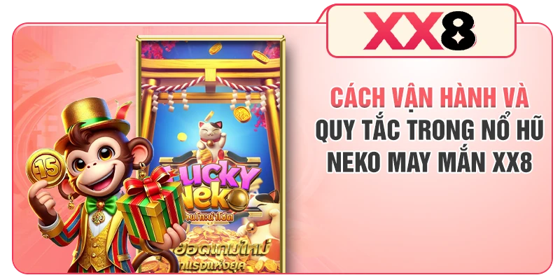 Cách vận hành và quy tắc trong nổ hũ Neko may mắn XX8