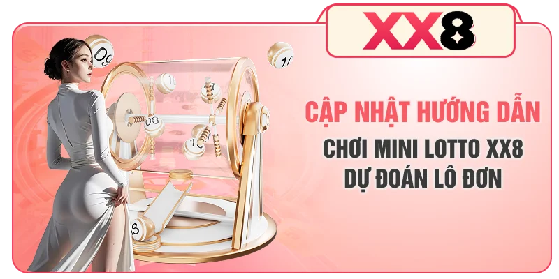 Cập nhật hướng dẫn chơi mini lotto XX8 dự đoán lô đơn