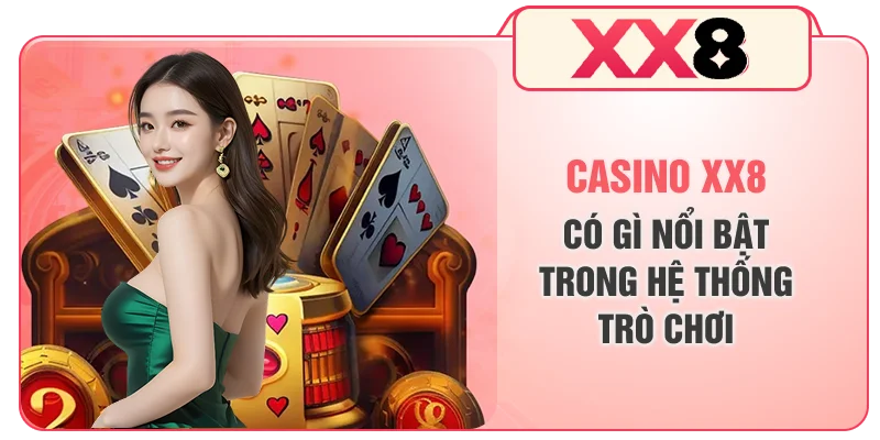 Casino XX8 có gì nổi bật trong hệ thống trò chơi
