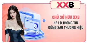 Chủ Sở Hữu XX8 - Hé Lộ Thông Tin Đứng Sau Thương Hiệu