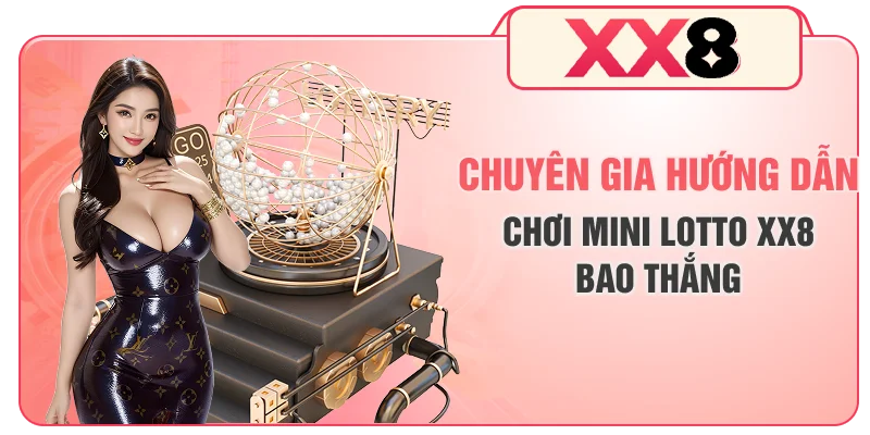 Chuyên gia hướng dẫn chơi mini lotto XX8 bao thắng