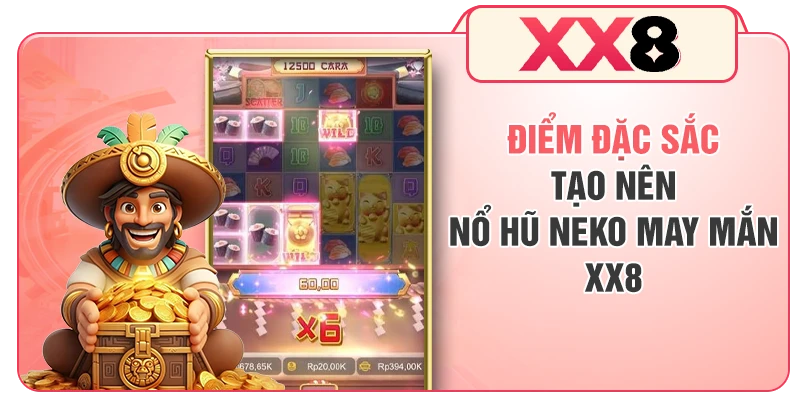 Điểm đặc sắc tạo nên nổ hũ Neko may mắn XX8