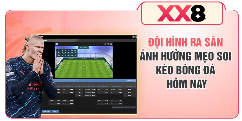 Đội hình ra sân ảnh hưởng mẹo soi kèo bóng đá hôm nay