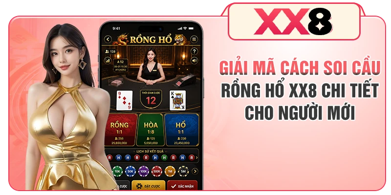 Giải mã cách soi cầu Rồng Hổ XX8 chi tiết cho người mới