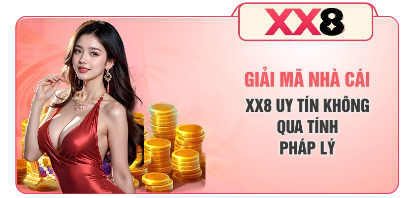 Giải mã nhà cái XX8 uy tín không qua tính pháp lý