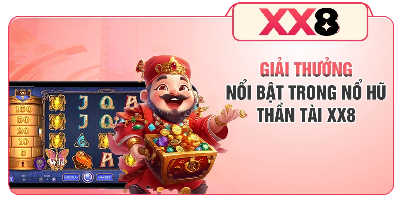 Giải thưởng nổi bật trong nổ hũ Thần Tài XX8