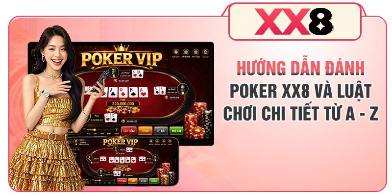 Hướng dẫn đánh Poker XX8 và luật chơi chi tiết từ A - Z