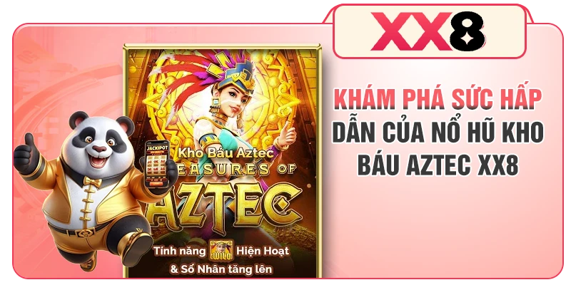 Khám phá sức hấp dẫn của nổ hũ kho báu Aztec XX8