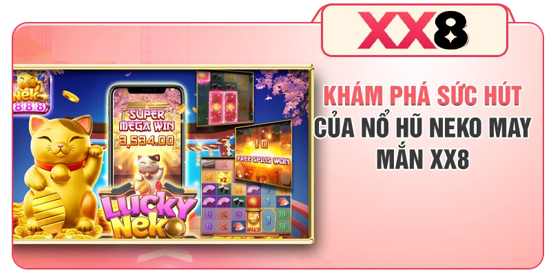 Khám phá sức hút của nổ hũ Neko may mắn XX8