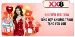 Khuyến Mãi XX8 Mới Nhất - Tổng Hợp Chương Trình Tặng Vốn Lớn
