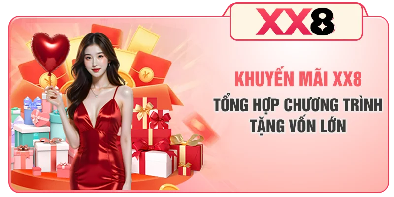 Khuyến Mãi XX8 Mới Nhất - Tổng Hợp Chương Trình Tặng Vốn Lớn