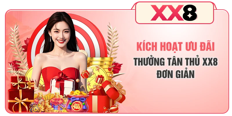 Kích hoạt ưu đãi thưởng tân thủ XX8 đơn giản