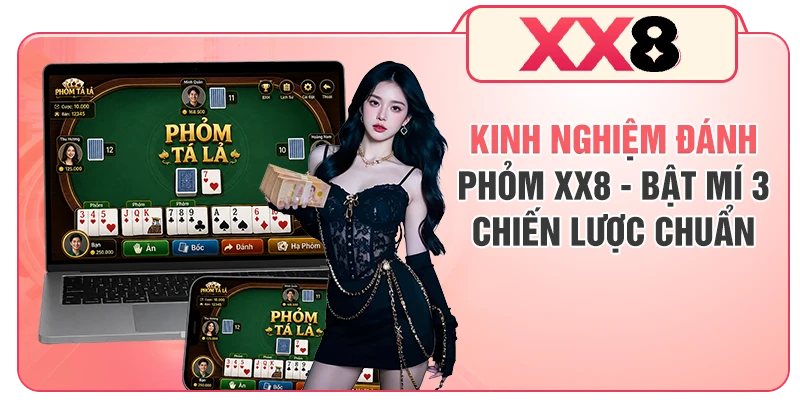 Kinh Nghiệm Đánh Phỏm XX8 - Bật Mí 3 Chiến Lược Chuẩn