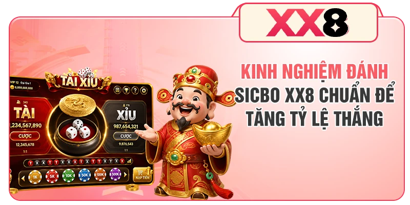 Kinh Nghiệm Đánh Sicbo XX8 Chuẩn Để Tăng Tỷ Lệ Thắng