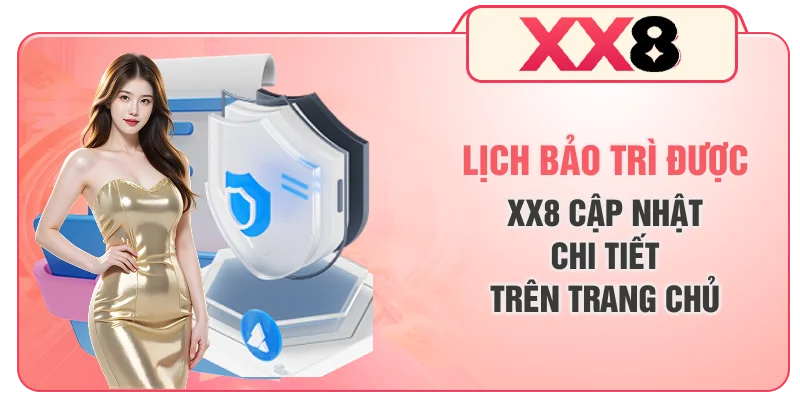 Lịch bảo trì được XX8 cập nhật chi tiết trên trang chủ
