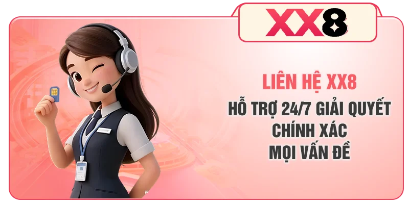Liên hệ XX8 hỗ trợ 24/7 giải quyết chính xác mọi vấn đề