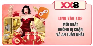 Link Vào XX8 Mới Nhất Không Bị Chặn Và An Toàn Nhất