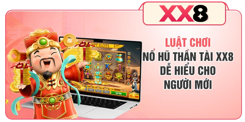Luật chơi nổ hũ Thần Tài XX8 dễ hiểu cho người mới