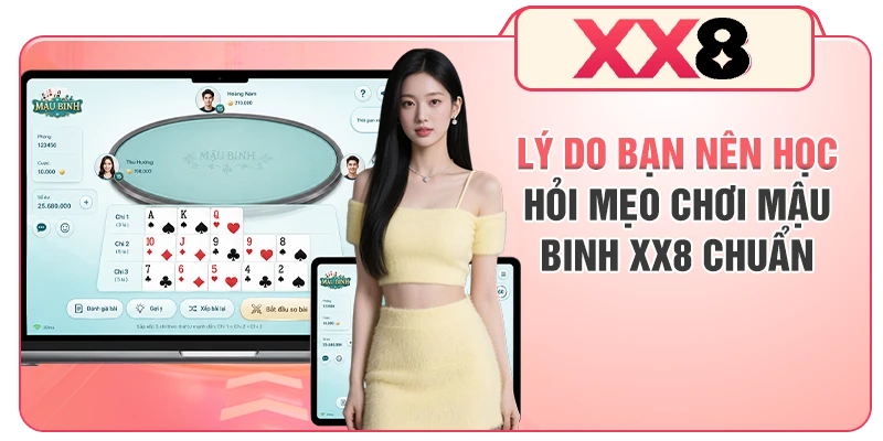 Lý do bạn nên học hỏi mẹo chơi Mậu Binh XX8 chuẩn