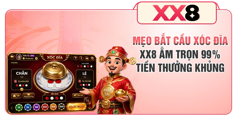 Mẹo Bắt Cầu Xóc Đĩa XX8 Ẵm Trọn 99% Tiền Thưởng Khủng