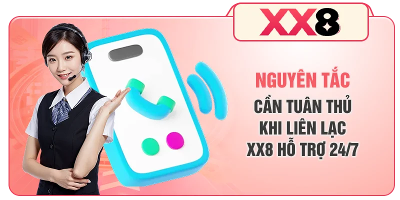 Nguyên tắc cần tuân thủ khi liên lạc XX8 hỗ trợ 24/7