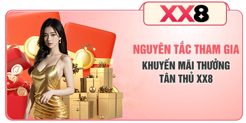 Nguyên tắc tham gia khuyến mãi thưởng tân thủ XX8