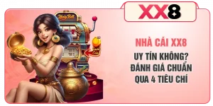 Nhà Cái XX8 Uy Tín Không? Đánh Giá Chuẩn Qua 4 Tiêu Chí