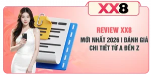 Review XX8 Mới Nhất 2026 | Đánh Giá Chi Tiết Từ A Đến Z