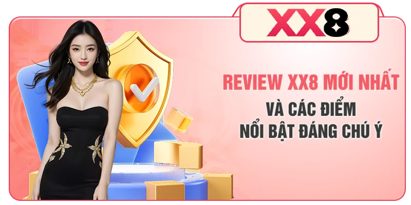 Review XX8 mới nhất và các điểm nổi bật đáng chú ý