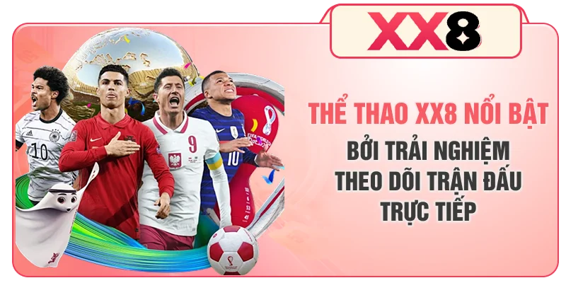 Thể thao XX8 nổi bật bởi trải nghiệm theo dõi trận đấu trực tiếp
