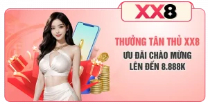 Thưởng Tân Thủ XX8 - Ưu Đãi Chào Mừng Lên Đến 8.888K