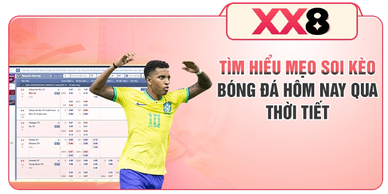 Tìm hiểu mẹo soi kèo bóng đá hôm nay qua thời tiết