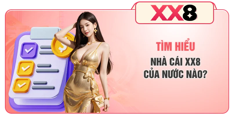 Tìm hiểu nhà cái XX8 của nước nào?
