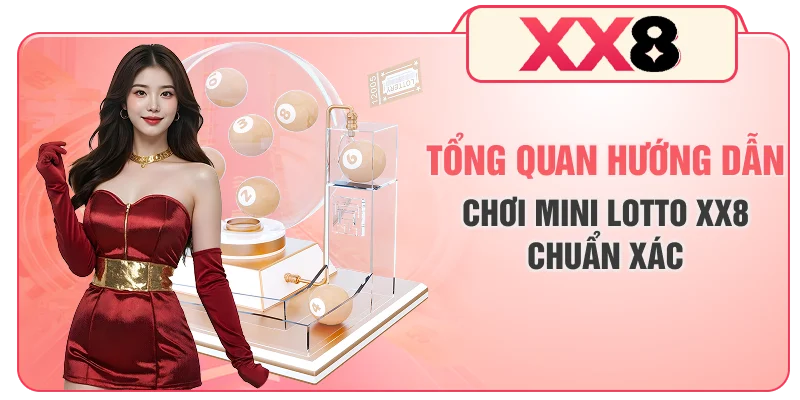 Tổng quan hướng dẫn chơi mini lotto XX8 chuẩn xác