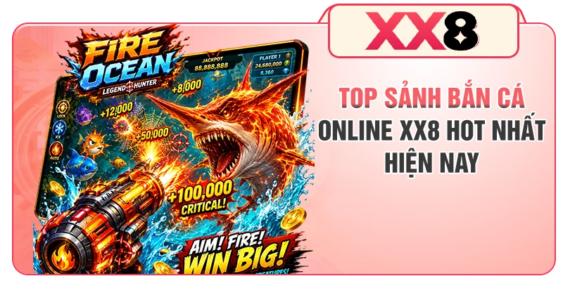 Top sảnh bắn cá online XX8 hot nhất hiện nay