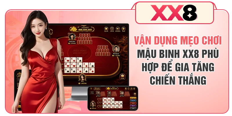 Vận dụng mẹo chơi Mậu Binh XX8 phù hợp để gia tăng chiến thắng