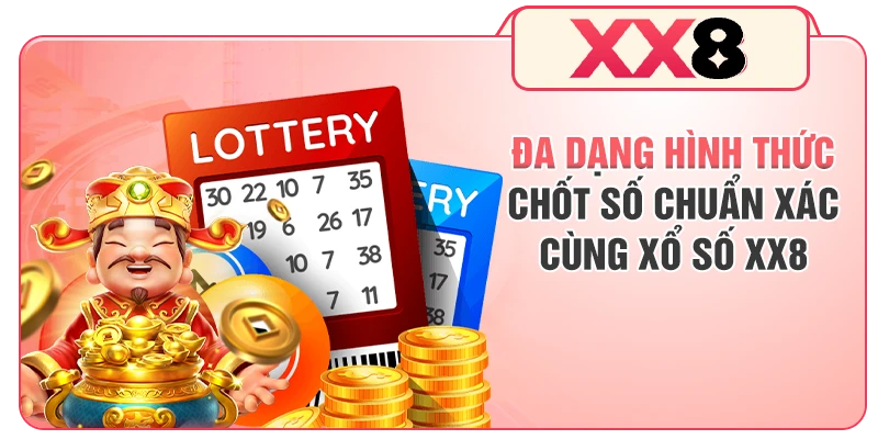 Đa dạng hình thức chốt số chuẩn xác cùng xổ số XX8